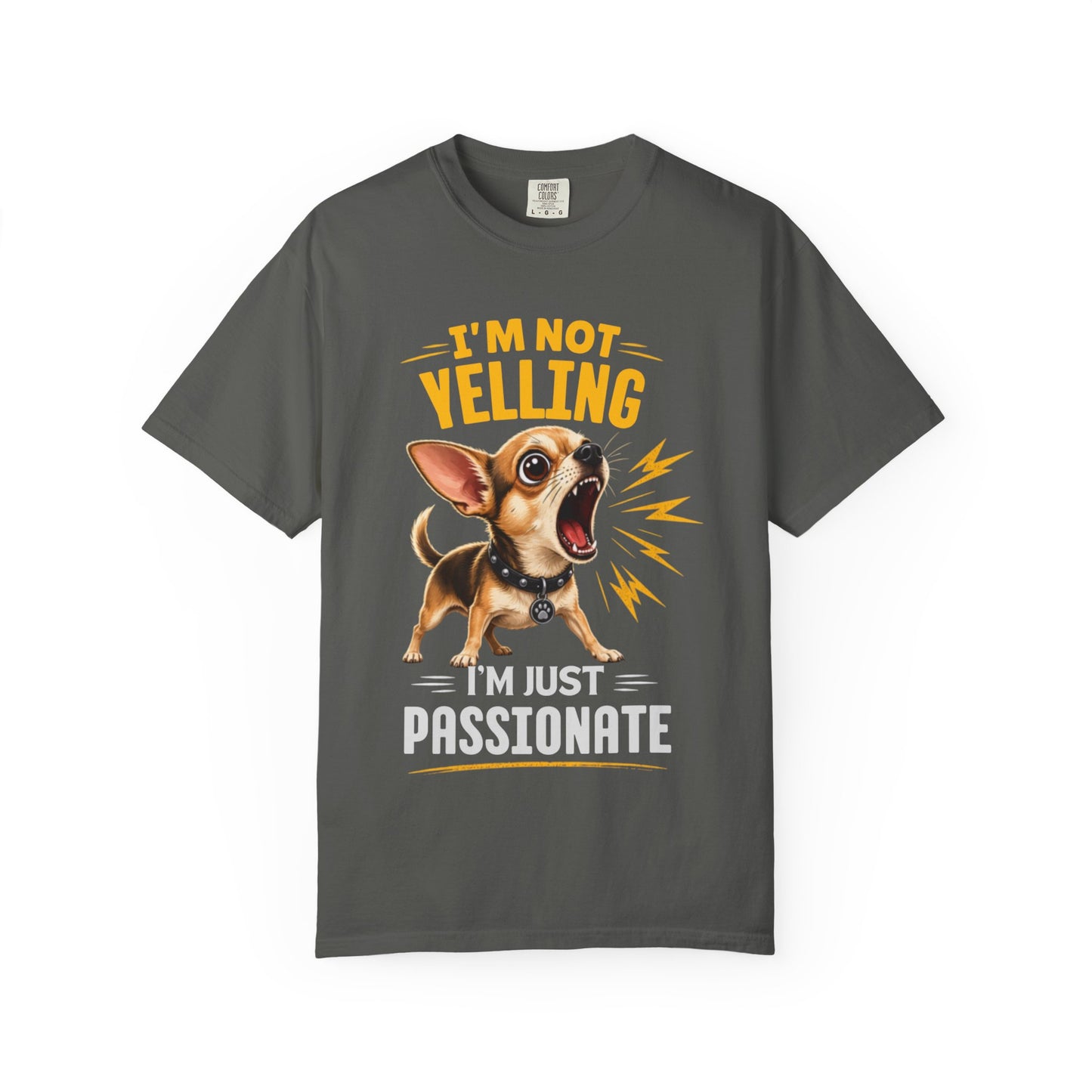 I'm Not Yelling I'm Just Passionate Chihuahua T-Shirt