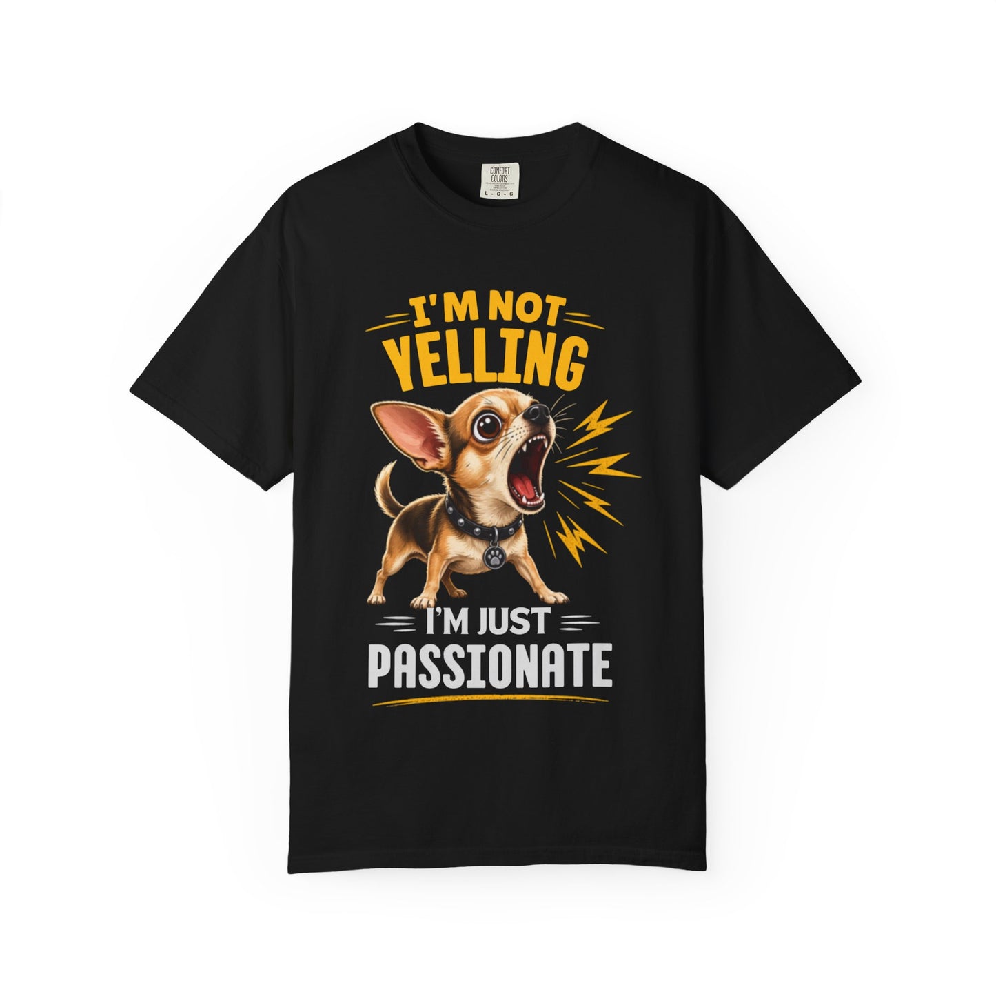 I'm Not Yelling I'm Just Passionate Chihuahua T-Shirt